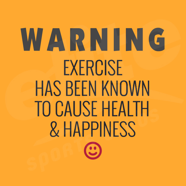 Exercise = Health Happiness